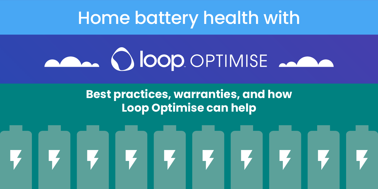 Home Battery Health: Best Practices, Warranties, and How Loop Optimise Can Help